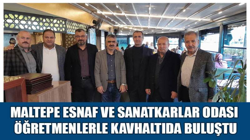 MALTEPE ESNAF VE SANATKARLAR ODASI ÖĞRETMENLERLE KAHVALTIDA BULUŞTU