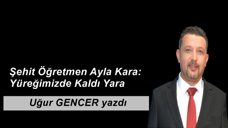 Şehit Öğretmen Ayla Kara: Yüreğimizde Kaldı Yara