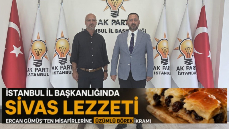 İstanbul İl Başkanlığında Sivas Lezzeti: Ercan Gümüş’ten Üzümlü Börek İkramı
